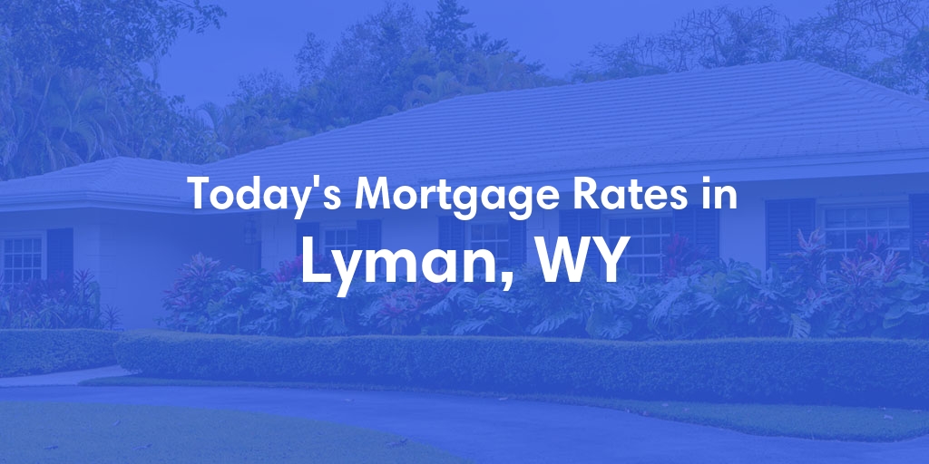 The Current Average Refinance Rates in Lyman, WY - Updated: Mon, May 20, 2024