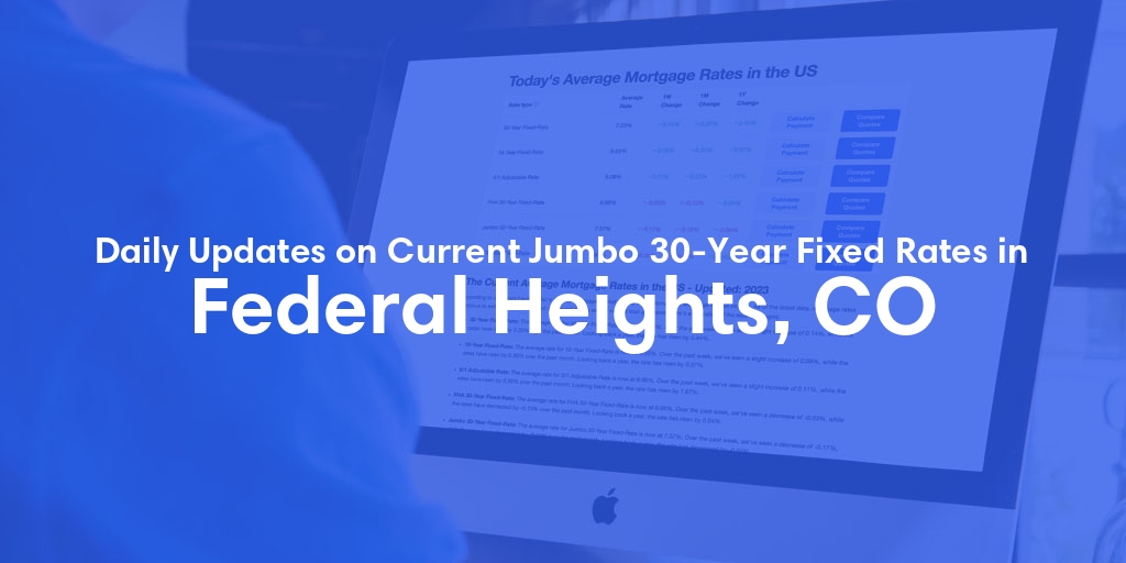 The Current Average Jumbo 30-Year Fixed Mortgage Rates in Federal Heights, CO - Updated: Thu, May 9, 2024