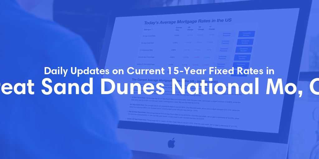 The Current Average 15-Year Fixed Mortgage Rates in Great Sand Dunes National Mo, CO - Updated: Sat, May 18, 2024