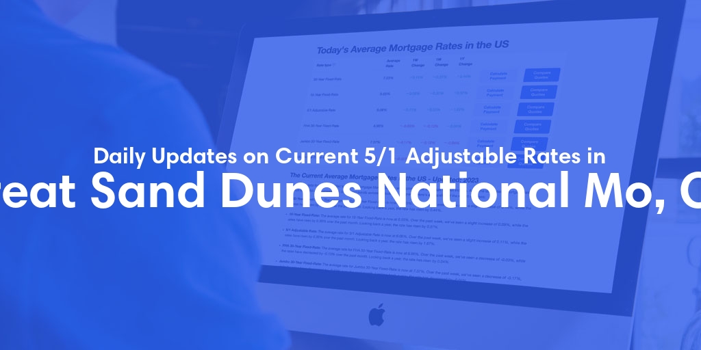 The Current Average 5/1 Adjustable Mortgage Rates in Great Sand Dunes National Mo, CO - Updated: Fri, May 17, 2024