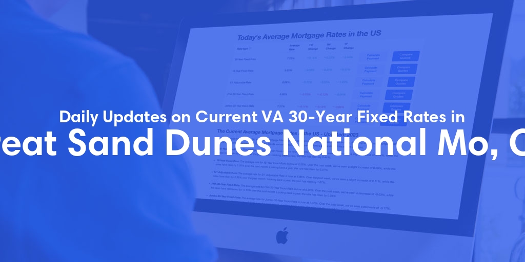 The Current Average VA 30-Year Fixed Mortgage Rates in Great Sand Dunes National Mo, CO - Updated: Sun, May 5, 2024
