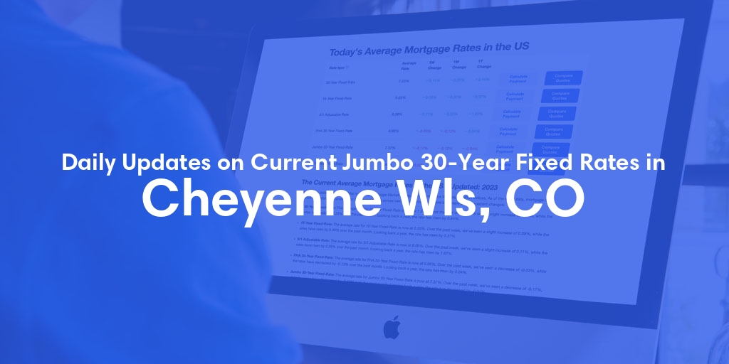 The Current Average Jumbo 30-Year Fixed Mortgage Rates in Cheyenne Wls, CO - Updated: Wed, May 15, 2024