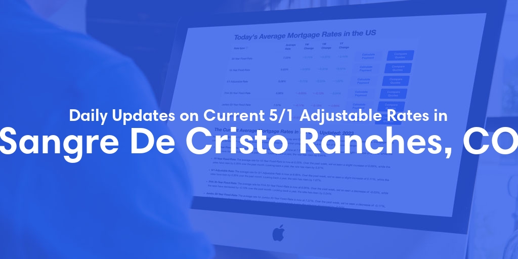 The Current Average 5/1 Adjustable Mortgage Rates in Sangre De Cristo Ranches, CO - Updated: Wed, May 15, 2024