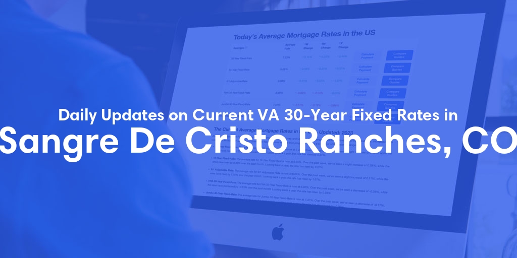 The Current Average VA 30-Year Fixed Mortgage Rates in Sangre De Cristo Ranches, CO - Updated: Wed, May 1, 2024