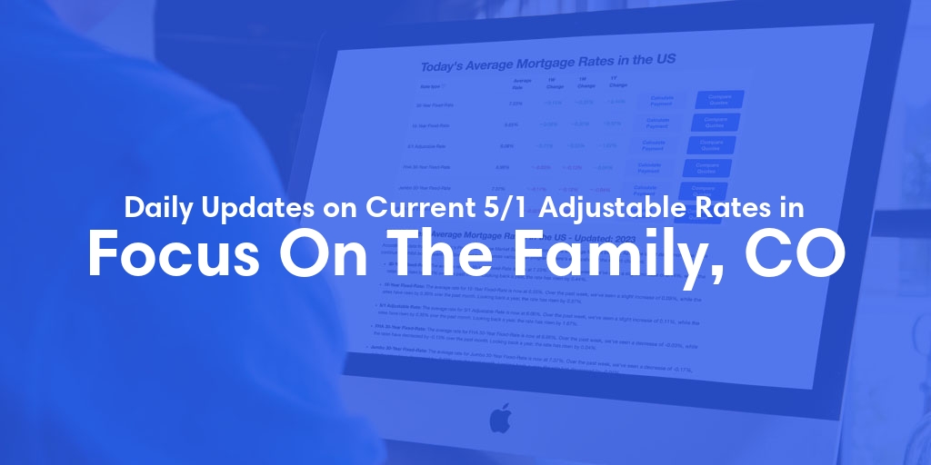 The Current Average 5/1 Adjustable Mortgage Rates in Focus On The Family, CO - Updated: Fri, May 17, 2024