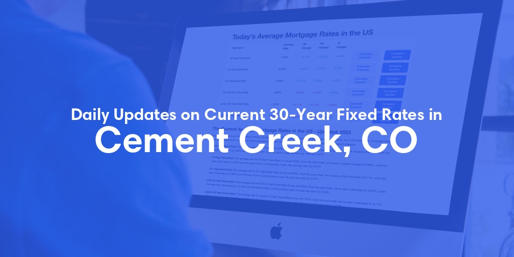 The Current Average 30-Year Fixed Mortgage Rates in Cement Creek, CO - Updated: Fri, May 17, 2024