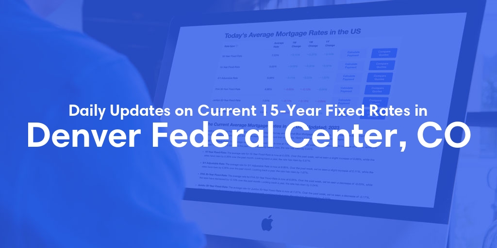 The Current Average 15-Year Fixed Mortgage Rates in Denver Federal Center, CO - Updated: Sun, May 19, 2024
