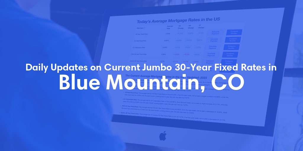 The Current Average Jumbo 30-Year Fixed Mortgage Rates in Blue Mountain, CO - Updated: Sun, May 12, 2024