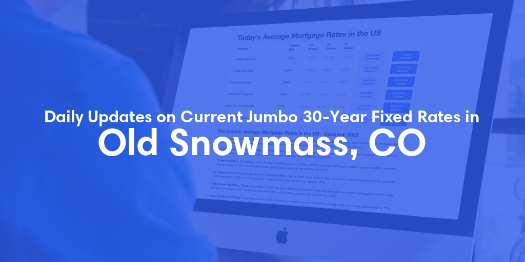 The Current Average Jumbo 30-Year Fixed Mortgage Rates in Old Snowmass, CO - Updated: Wed, May 15, 2024