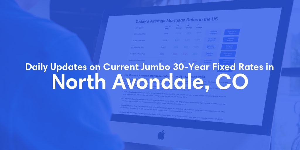 The Current Average Jumbo 30-Year Fixed Mortgage Rates in North Avondale, CO - Updated: Fri, May 17, 2024