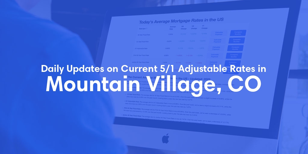 The Current Average 5/1 Adjustable Mortgage Rates in Mountain Village, CO - Updated: Wed, May 15, 2024
