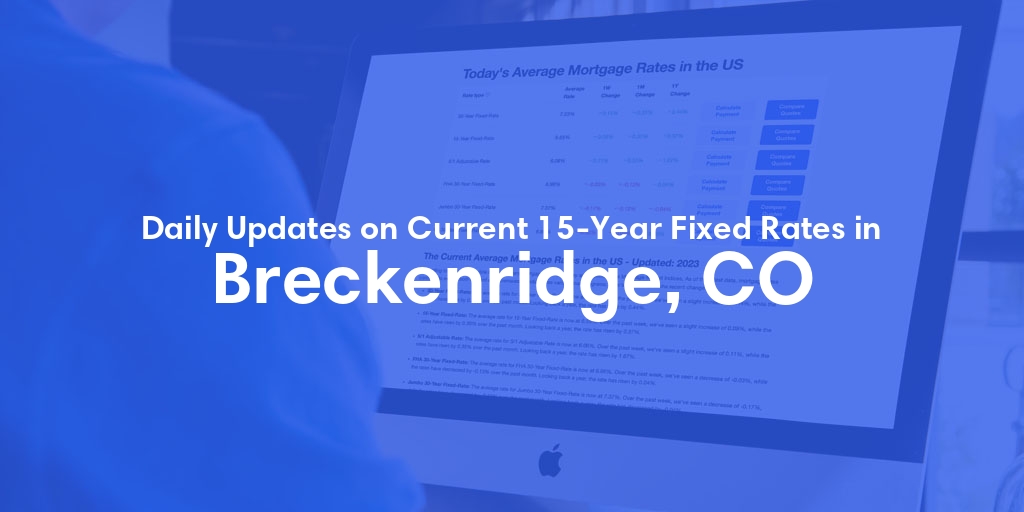 The Current Average 15-Year Fixed Mortgage Rates in Breckenridge, CO - Updated: Fri, May 17, 2024