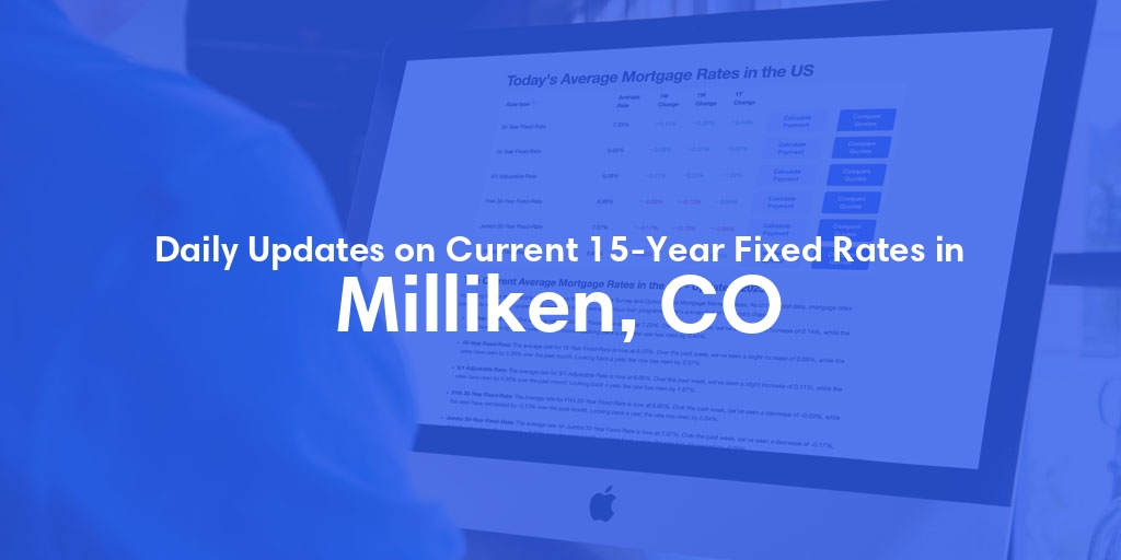 The Current Average 15-Year Fixed Mortgage Rates in Milliken, CO - Updated: Sun, May 19, 2024