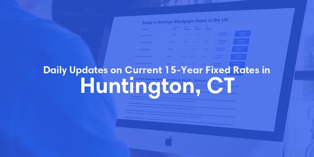 The Current Average 15-Year Fixed Mortgage Rates in Huntington, CT - Updated: Fri, May 17, 2024