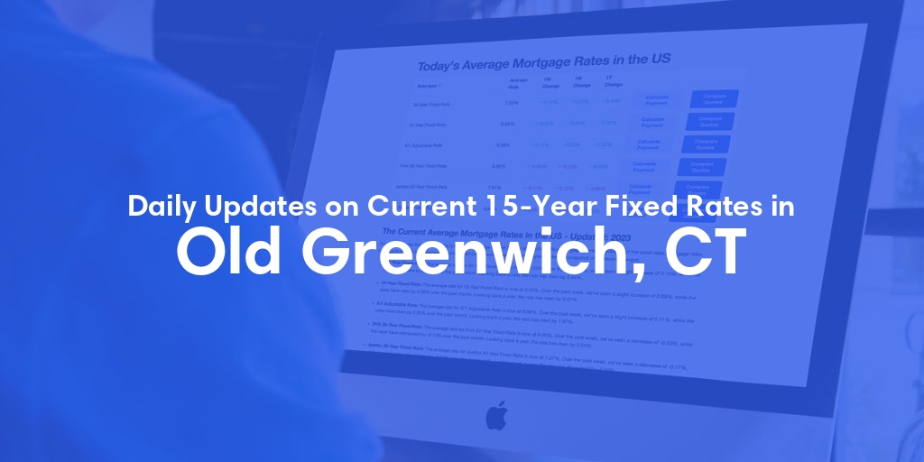 The Current Average 15-Year Fixed Mortgage Rates in Old Greenwich, CT - Updated: Sat, May 18, 2024