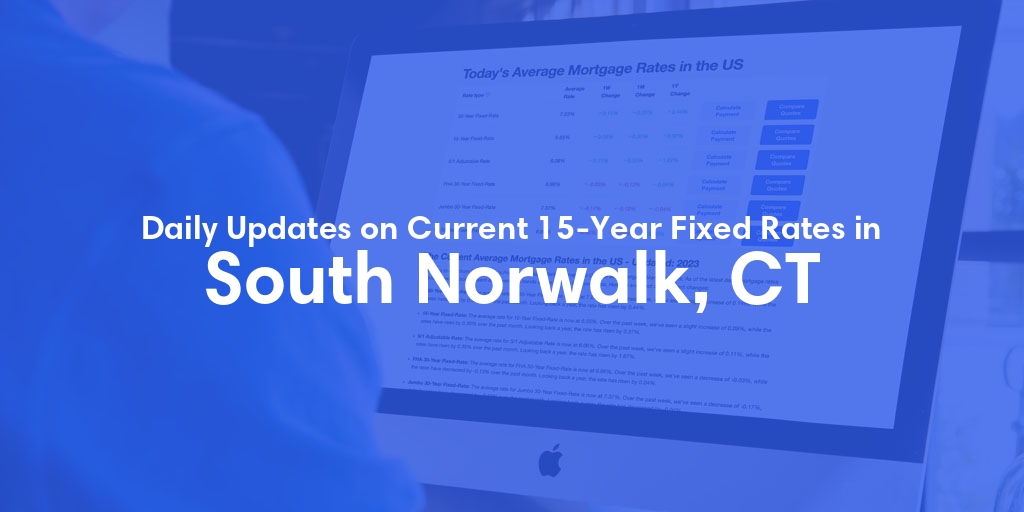 The Current Average 15-Year Fixed Mortgage Rates in South Norwalk, CT - Updated: Fri, May 17, 2024
