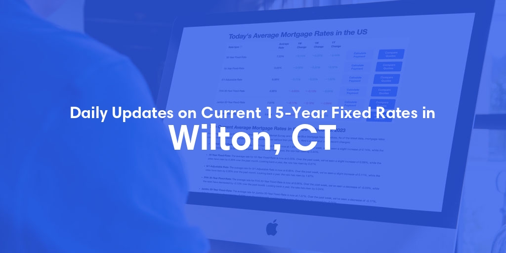 The Current Average 15-Year Fixed Mortgage Rates in Wilton, CT - Updated: Thu, May 16, 2024
