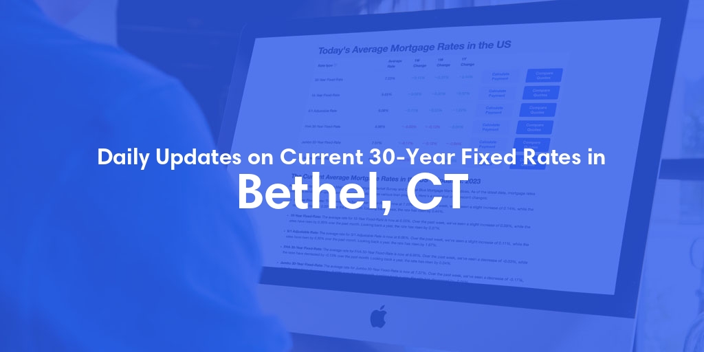 The Current Average 30-Year Fixed Mortgage Rates in Bethel, CT - Updated: Fri, May 17, 2024