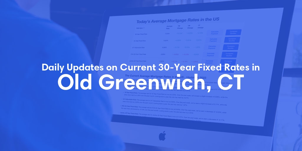 The Current Average 30-Year Fixed Mortgage Rates in Old Greenwich, CT - Updated: Fri, May 17, 2024
