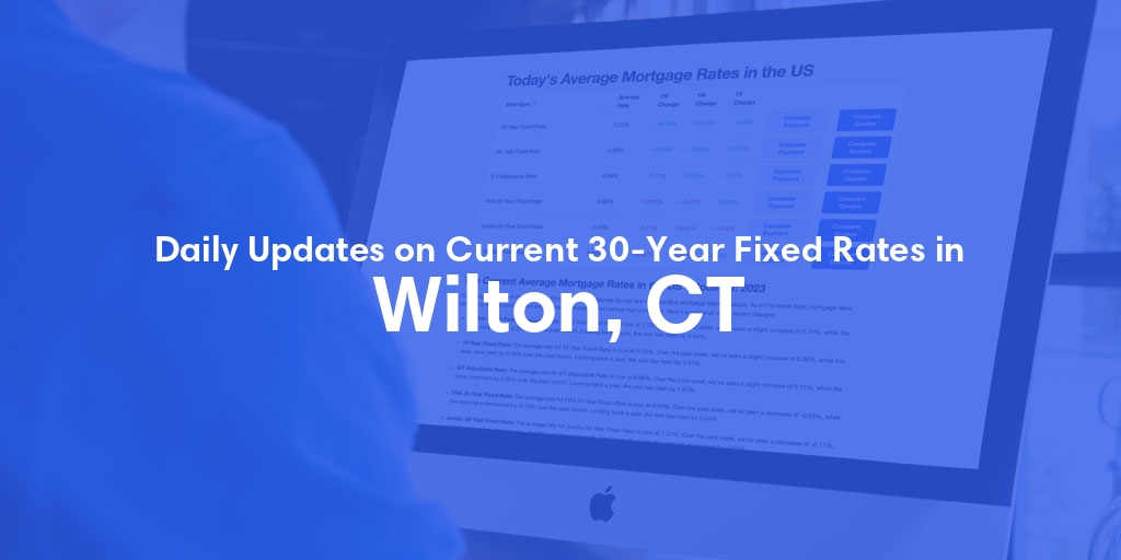 The Current Average 30-Year Fixed Mortgage Rates in Wilton, CT - Updated: Fri, May 17, 2024