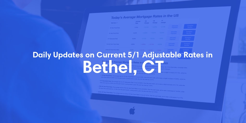The Current Average 5/1 Adjustable Mortgage Rates in Bethel, CT - Updated: Fri, May 17, 2024