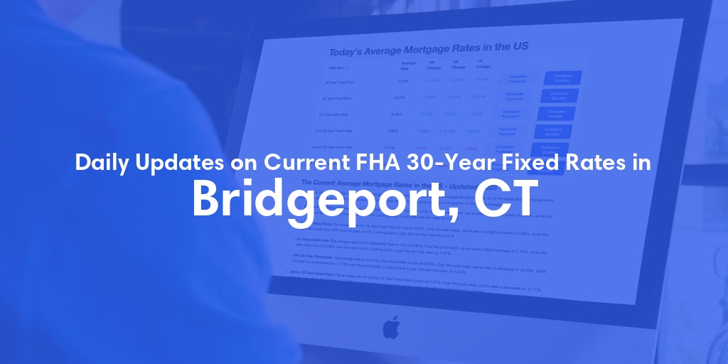 The Current Average FHA 30-Year Fixed Mortgage Rates in Bridgeport, CT - Updated: Fri, May 17, 2024