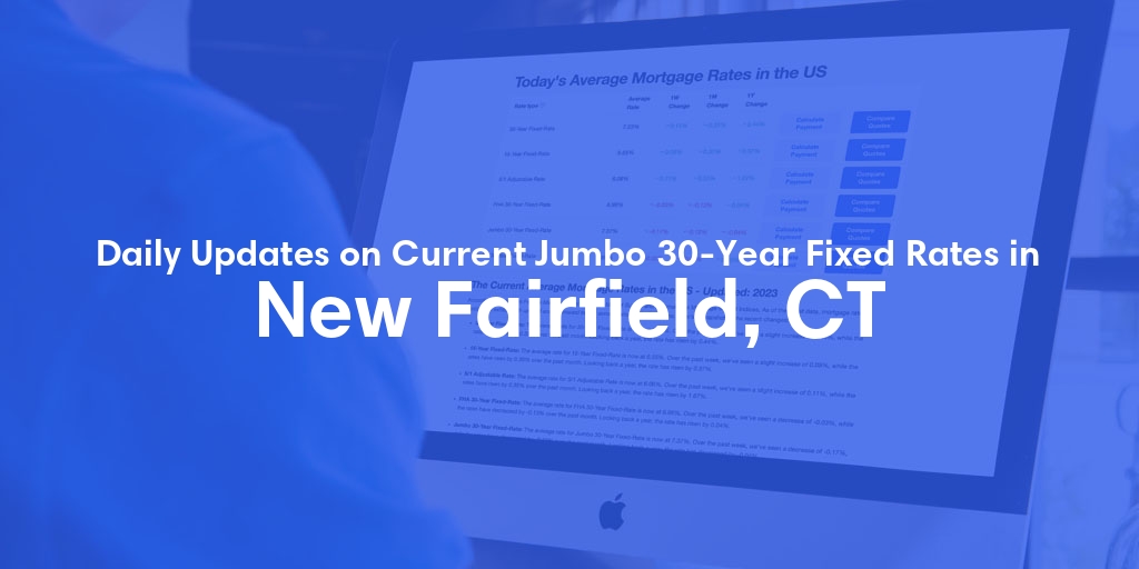 The Current Average Jumbo 30-Year Fixed Mortgage Rates in New Fairfield, CT - Updated: Fri, May 17, 2024
