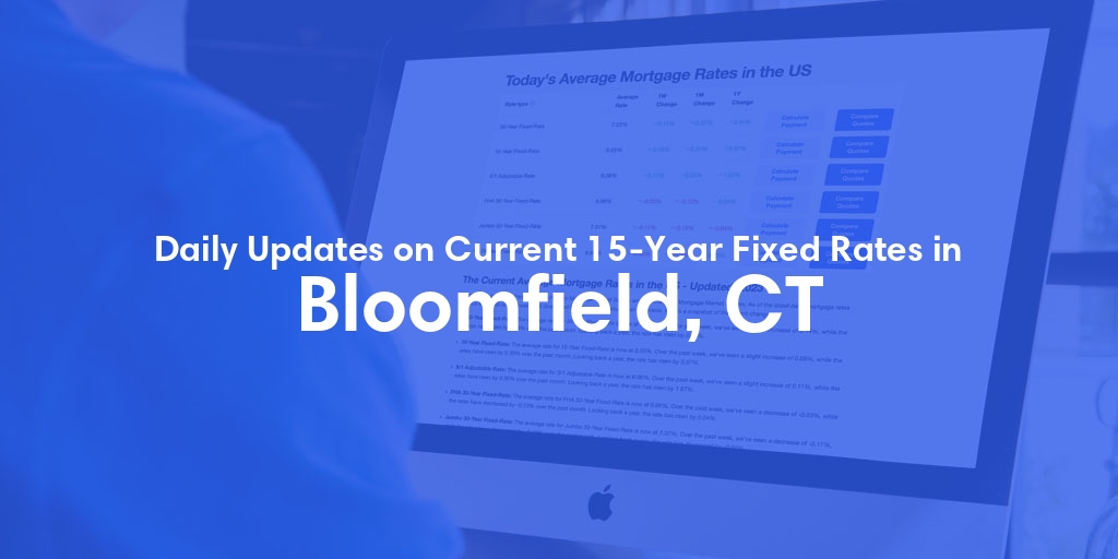 The Current Average 15-Year Fixed Mortgage Rates in Bloomfield, CT - Updated: Mon, May 27, 2024