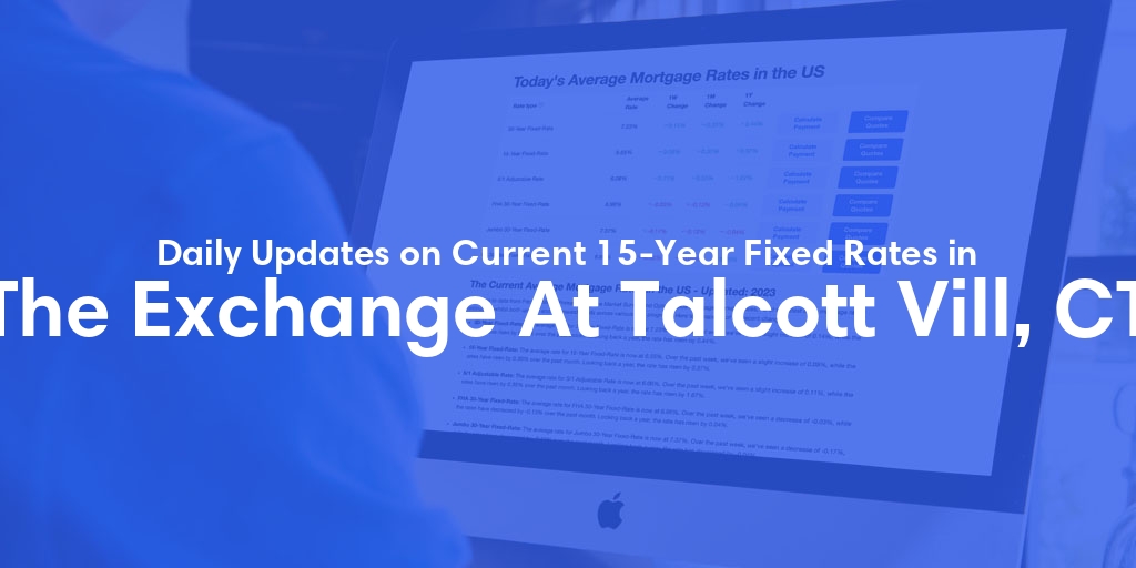 The Current Average 15-Year Fixed Mortgage Rates in The Exchange At Talcott Vill, CT - Updated: Sun, May 19, 2024