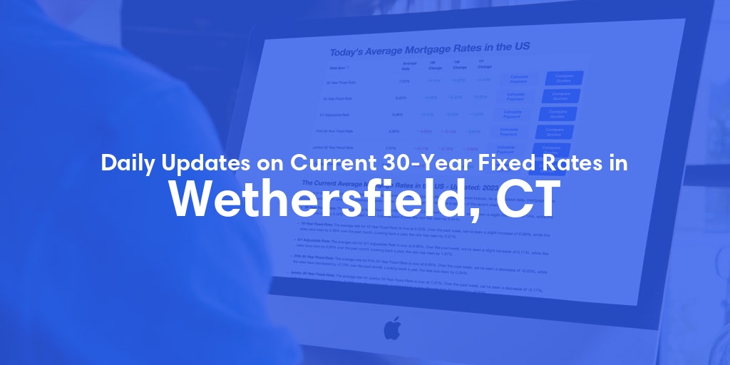 The Current Average 30-Year Fixed Mortgage Rates in Wethersfield, CT - Updated: Sun, May 19, 2024