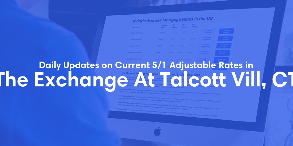 The Current Average 5/1 Adjustable Mortgage Rates in The Exchange At Talcott Vill, CT - Updated: Sun, May 19, 2024