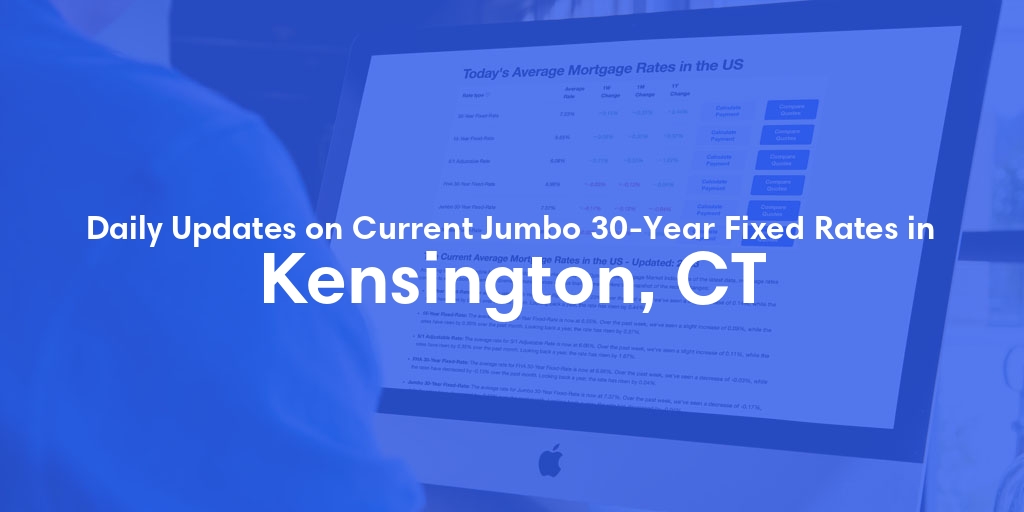 The Current Average Jumbo 30-Year Fixed Mortgage Rates in Kensington, CT - Updated: Mon, May 27, 2024