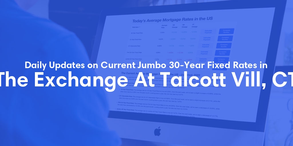 The Current Average Jumbo 30-Year Fixed Mortgage Rates in The Exchange At Talcott Vill, CT - Updated: Sun, May 19, 2024