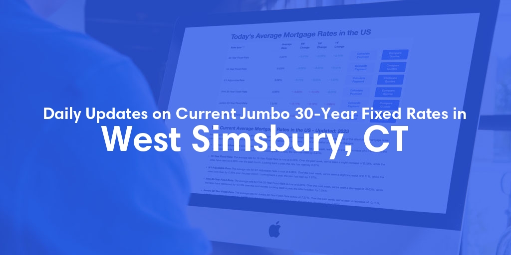 The Current Average Jumbo 30-Year Fixed Mortgage Rates in West Simsbury, CT - Updated: Mon, May 27, 2024