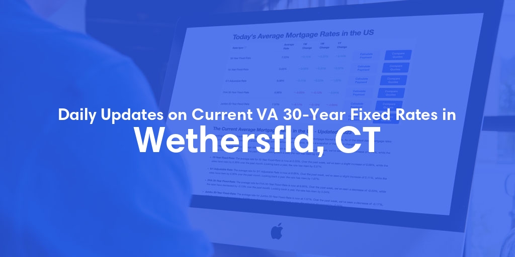 The Current Average VA 30-Year Fixed Mortgage Rates in Wethersfld, CT - Updated: Sun, May 5, 2024