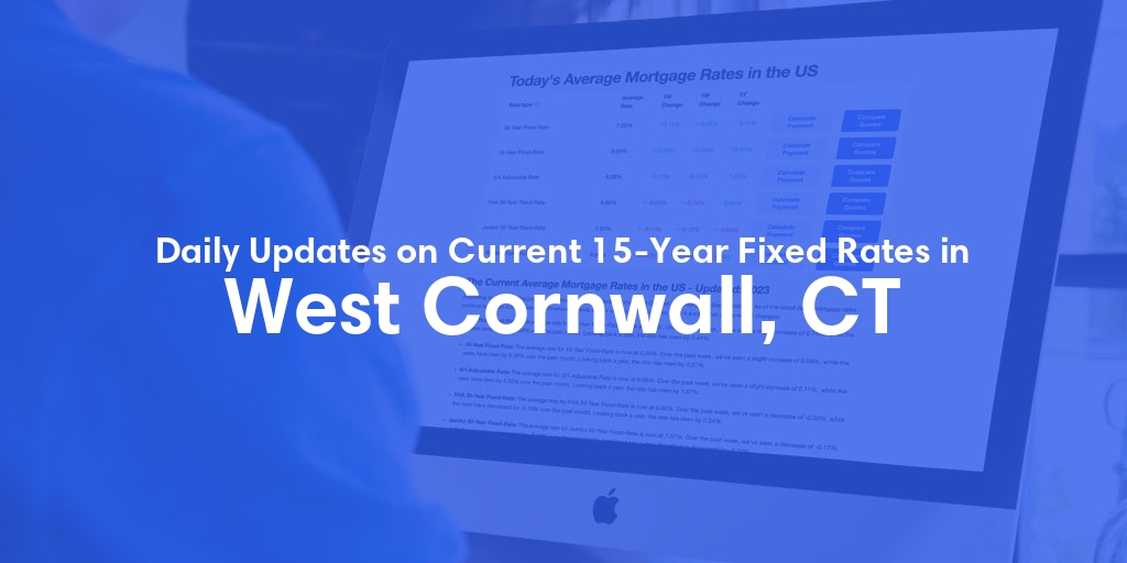 The Current Average 15-Year Fixed Mortgage Rates in West Cornwall, CT - Updated: Wed, May 15, 2024