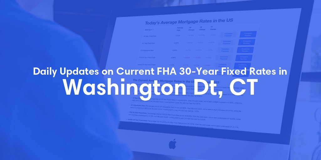 The Current Average FHA 30-Year Fixed Mortgage Rates in Washington Dt, CT - Updated: Thu, May 16, 2024
