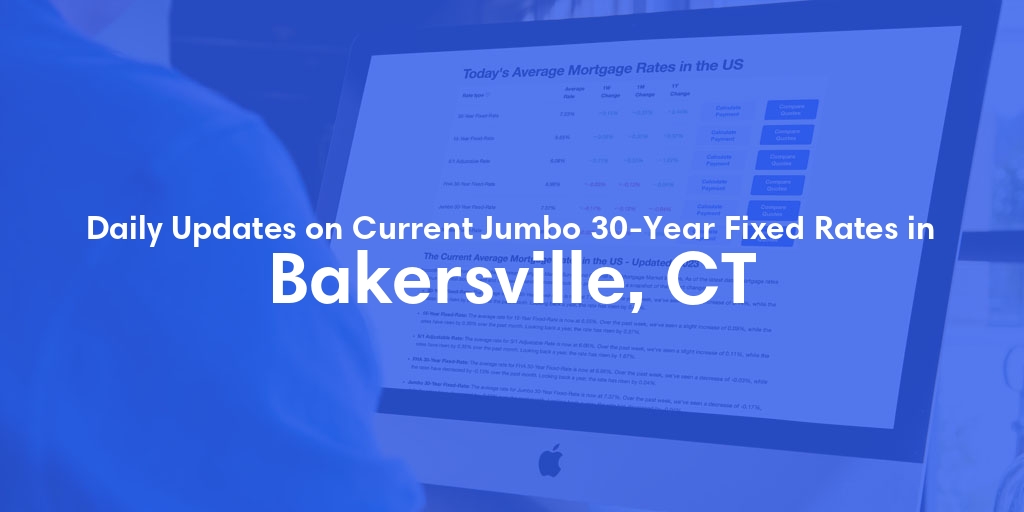 The Current Average Jumbo 30-Year Fixed Mortgage Rates in Bakersville, CT - Updated: Fri, May 17, 2024