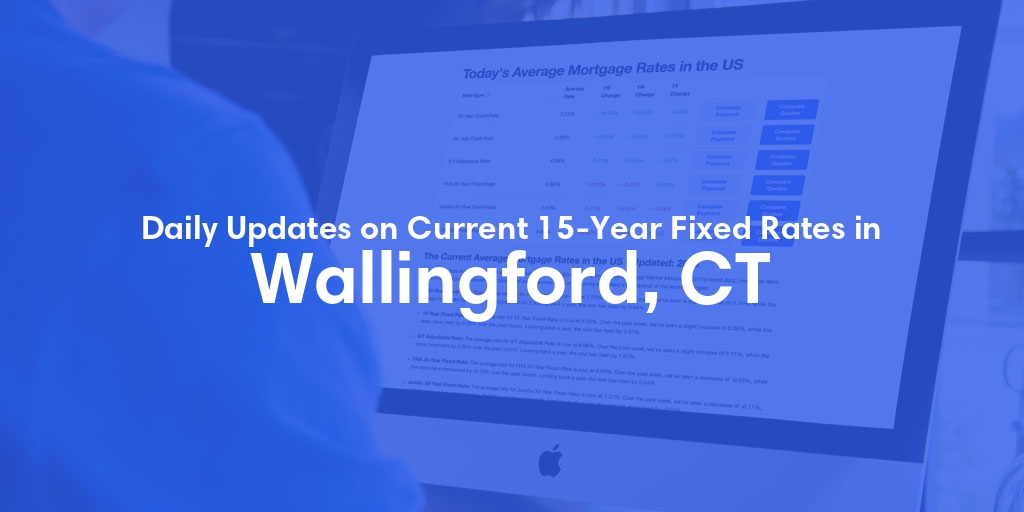 The Current Average 15-Year Fixed Mortgage Rates in Wallingford, CT - Updated: Sun, May 19, 2024
