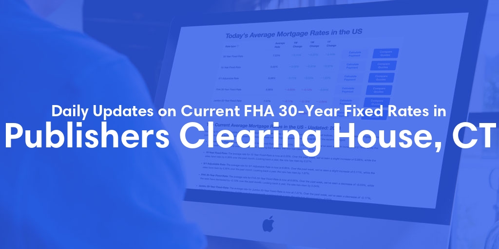 The Current Average FHA 30-Year Fixed Mortgage Rates in Publishers Clearing House, CT - Updated: Sun, May 19, 2024