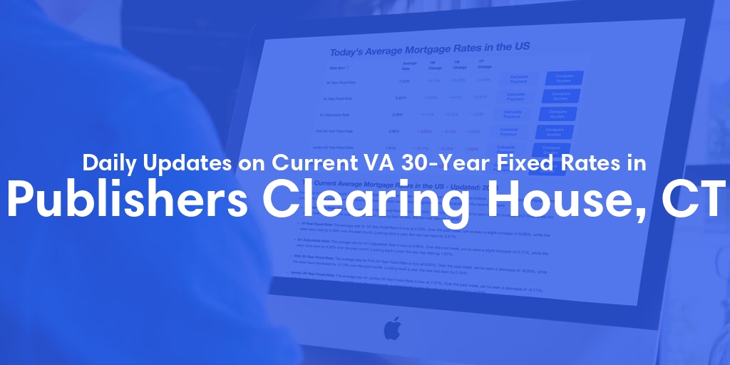 The Current Average VA 30-Year Fixed Mortgage Rates in Publishers Clearing House, CT - Updated: Wed, May 8, 2024