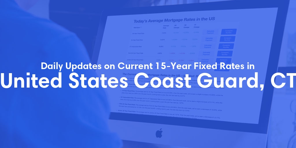The Current Average 15-Year Fixed Mortgage Rates in United States Coast Guard, CT - Updated: Fri, May 24, 2024