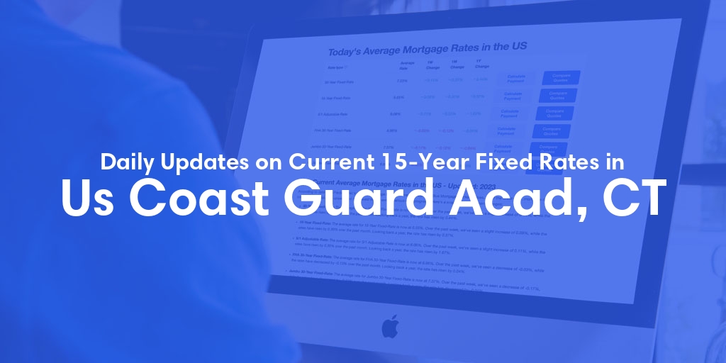 The Current Average 15-Year Fixed Mortgage Rates in Us Coast Guard Acad, CT - Updated: Sat, May 18, 2024