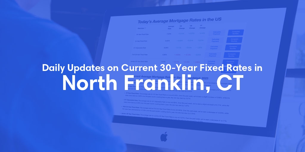 The Current Average 30-Year Fixed Mortgage Rates in North Franklin, CT - Updated: Thu, May 23, 2024