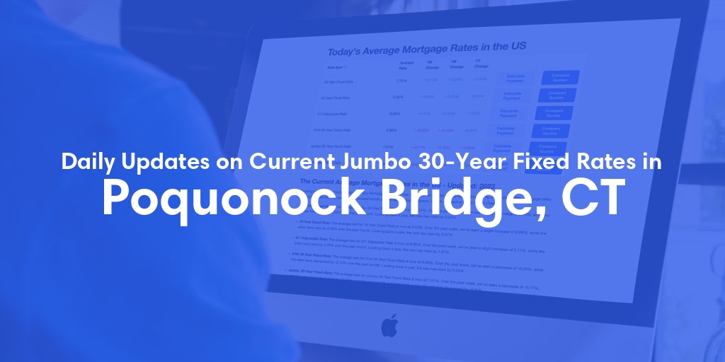 The Current Average Jumbo 30-Year Fixed Mortgage Rates in Poquonock Bridge, CT - Updated: Sat, May 18, 2024