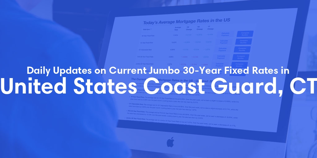 The Current Average Jumbo 30-Year Fixed Mortgage Rates in United States Coast Guard, CT - Updated: Sat, May 18, 2024