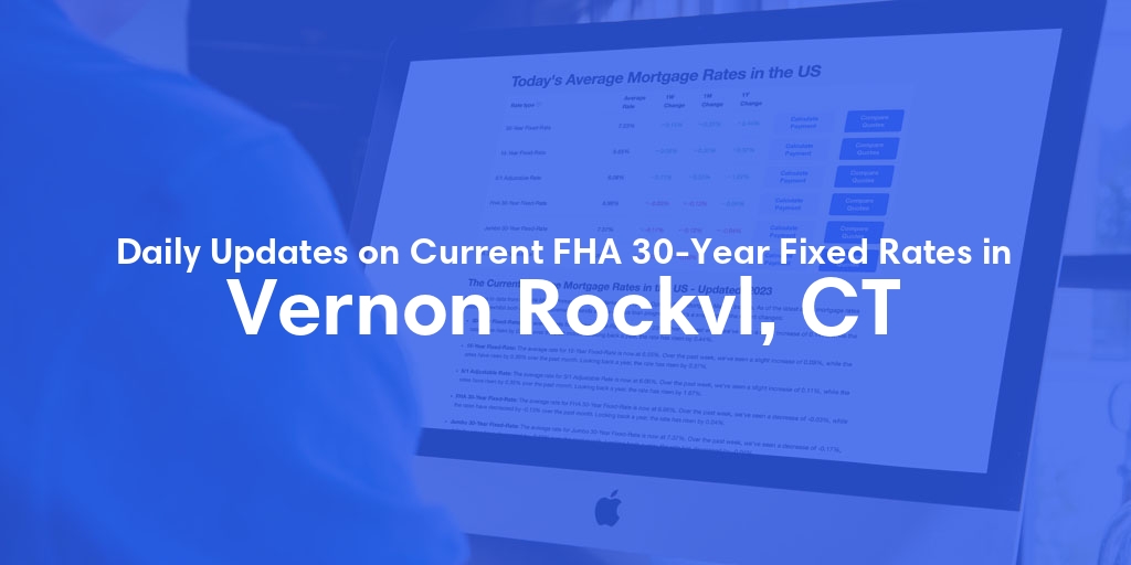 The Current Average FHA 30-Year Fixed Mortgage Rates in Vernon Rockvl, CT - Updated: Fri, May 17, 2024