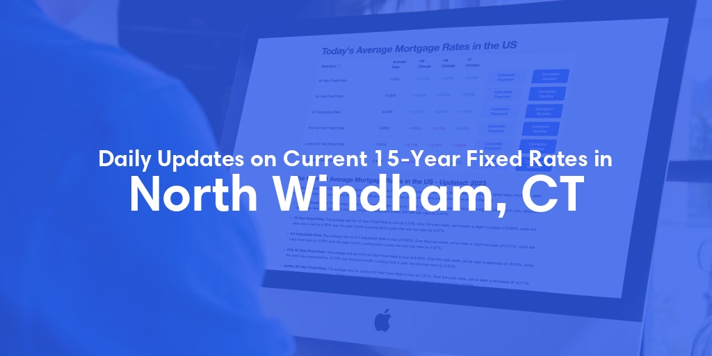 The Current Average 15-Year Fixed Mortgage Rates in North Windham, CT - Updated: Tue, May 14, 2024