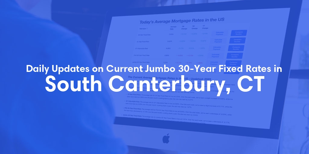 The Current Average Jumbo 30-Year Fixed Mortgage Rates in South Canterbury, CT - Updated: Tue, May 14, 2024