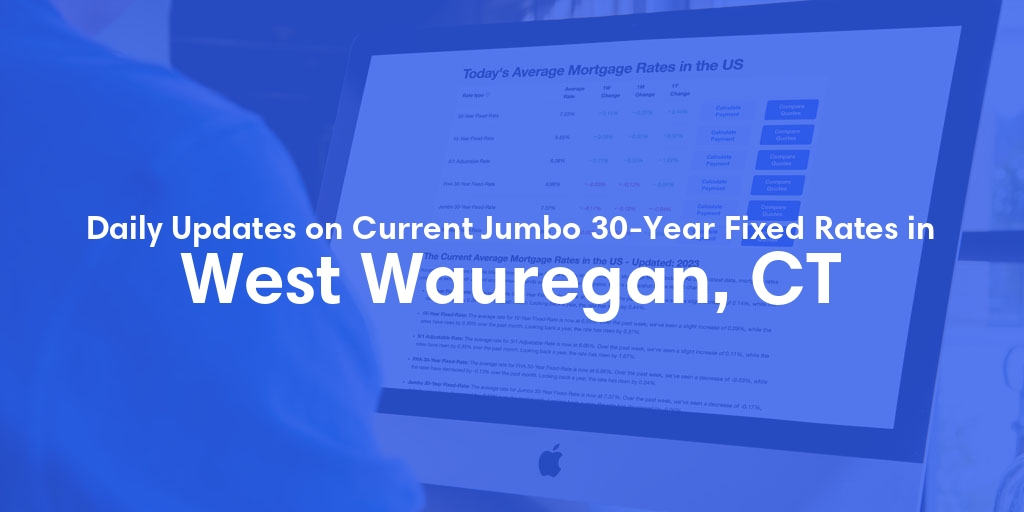 The Current Average Jumbo 30-Year Fixed Mortgage Rates in West Wauregan, CT - Updated: Mon, May 13, 2024